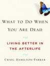 What to Do When You Are Dead (eBook): Living Better in the Afterlife